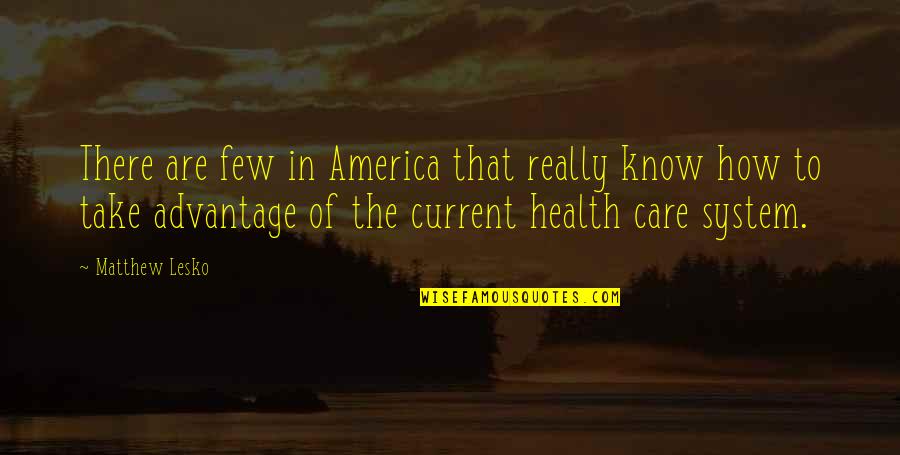 Health Care System Quotes By Matthew Lesko: There are few in America that really know