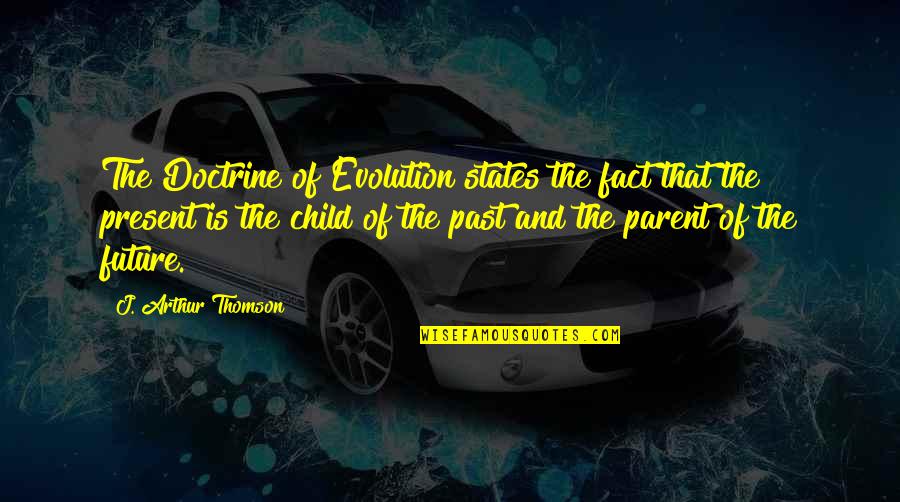 Health Career Quotes By J. Arthur Thomson: The Doctrine of Evolution states the fact that