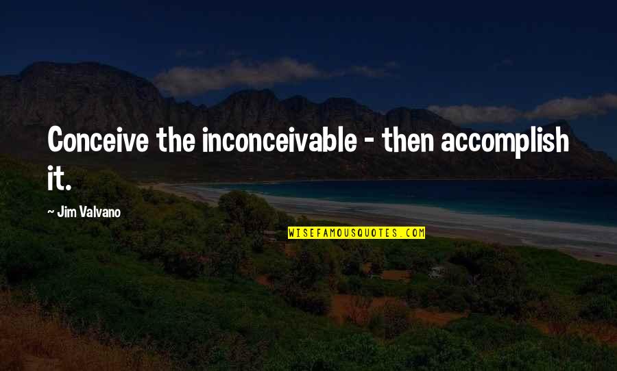 Health Career Quotes By Jim Valvano: Conceive the inconceivable - then accomplish it.