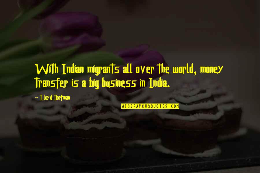 Health Career Quotes By Lloyd Dorfman: With Indian migrants all over the world, money