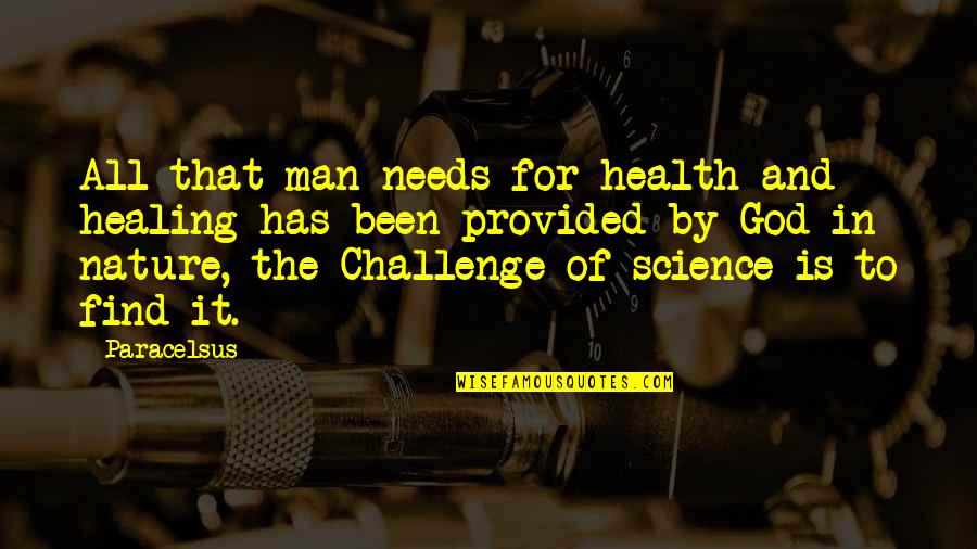Health Challenges Quotes By Paracelsus: All that man needs for health and healing Health Challenges Quotes By Paracelsus: All that man needs for health and healing