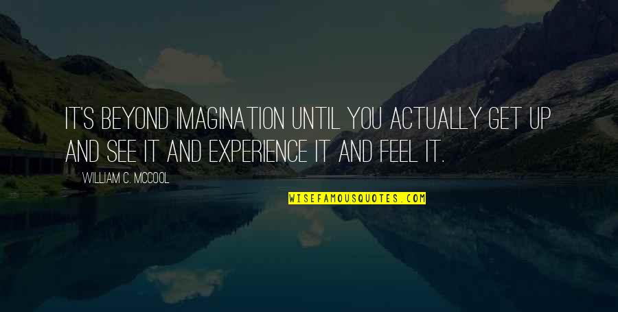 Health Check Quotes By William C. McCool: It's beyond imagination until you actually get up