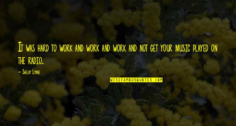 Health Coach Quotes By Shelby Lynne: It was hard to work and work and