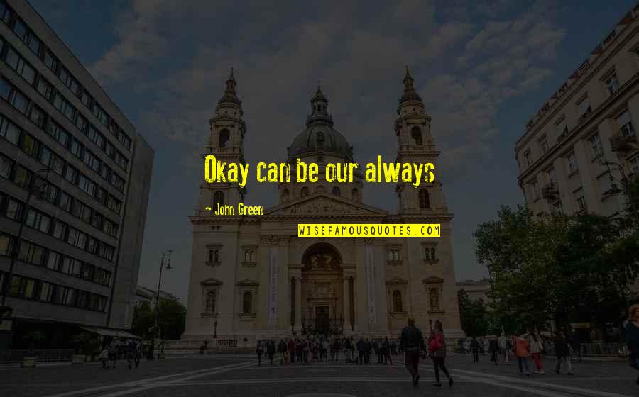 Health Coincidence Quotes By John Green: Okay can be our always Health Coincidence Quotes By John Green: Okay can be our always