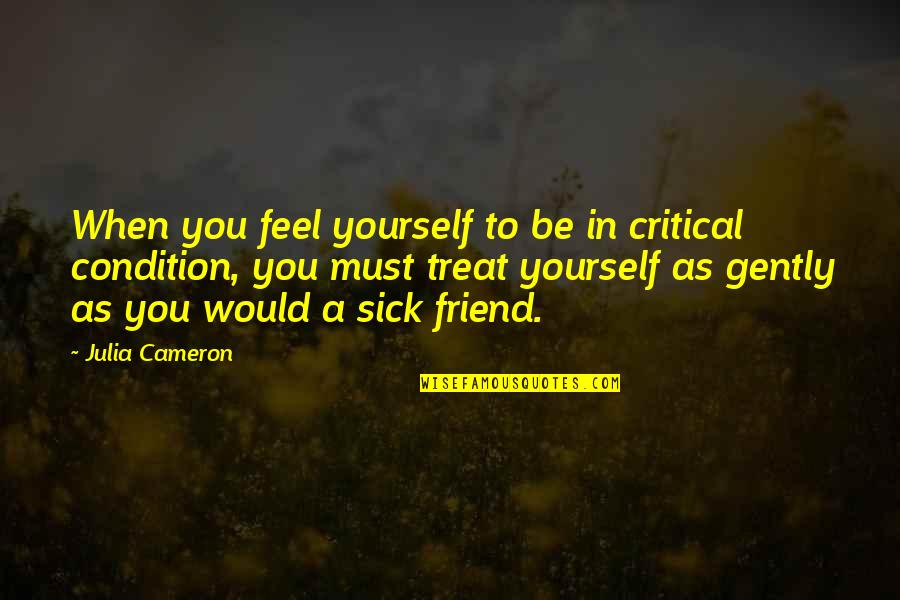 Health Condition Quotes By Julia Cameron: When you feel yourself to be in critical