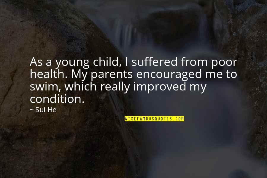 Health Condition Quotes By Sui He: As a young child, I suffered from poor