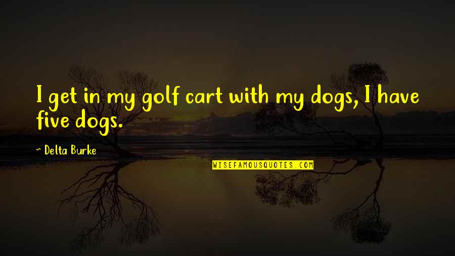 Health Conscious Quotes By Delta Burke: I get in my golf cart with my