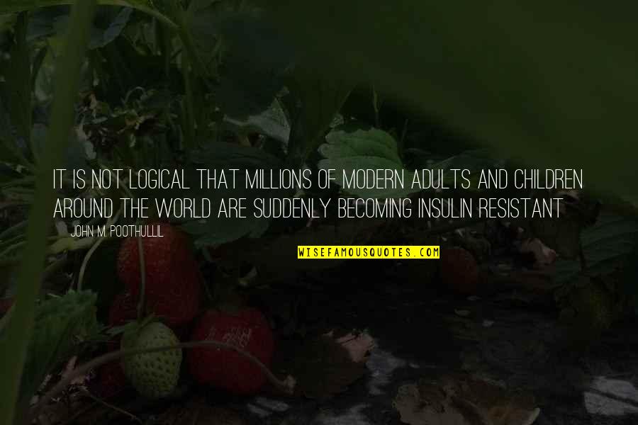 Health Conscious Quotes By John M. Poothullil: It is not logical that millions of modern