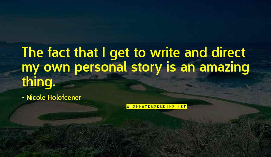 Health Conscious Quotes By Nicole Holofcener: The fact that I get to write and