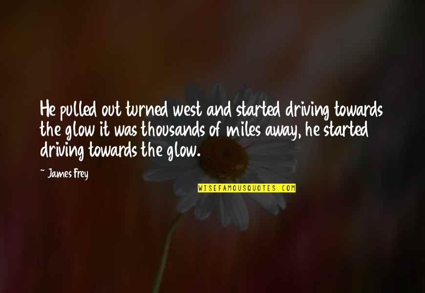 Health Corner Quotes By James Frey: He pulled out turned west and started driving