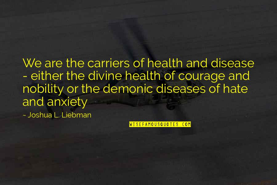 Health Courage Quotes By Joshua L. Liebman: We are the carriers of health and disease