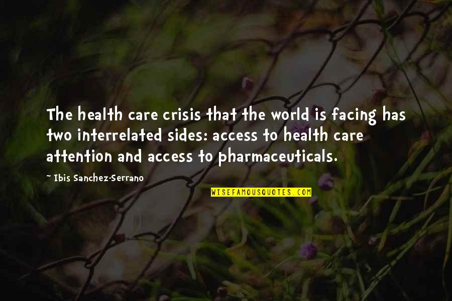 Health Crisis Quotes By Ibis Sanchez-Serrano: The health care crisis that the world is