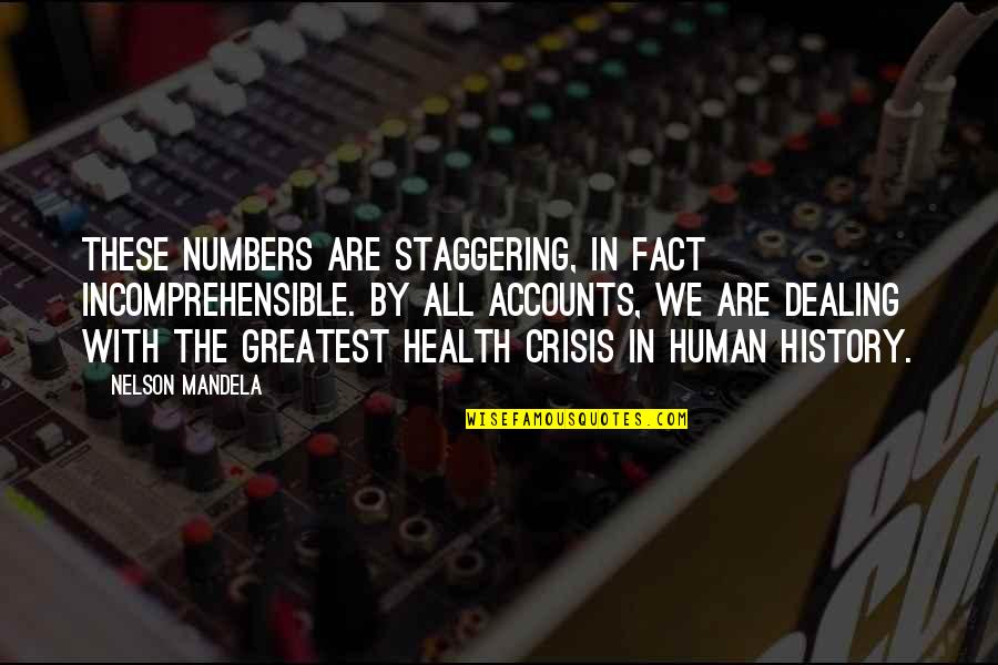Health Crisis Quotes By Nelson Mandela: These numbers are staggering, in fact incomprehensible. By
