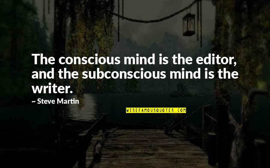 Health Crisis Quotes By Steve Martin: The conscious mind is the editor, and the