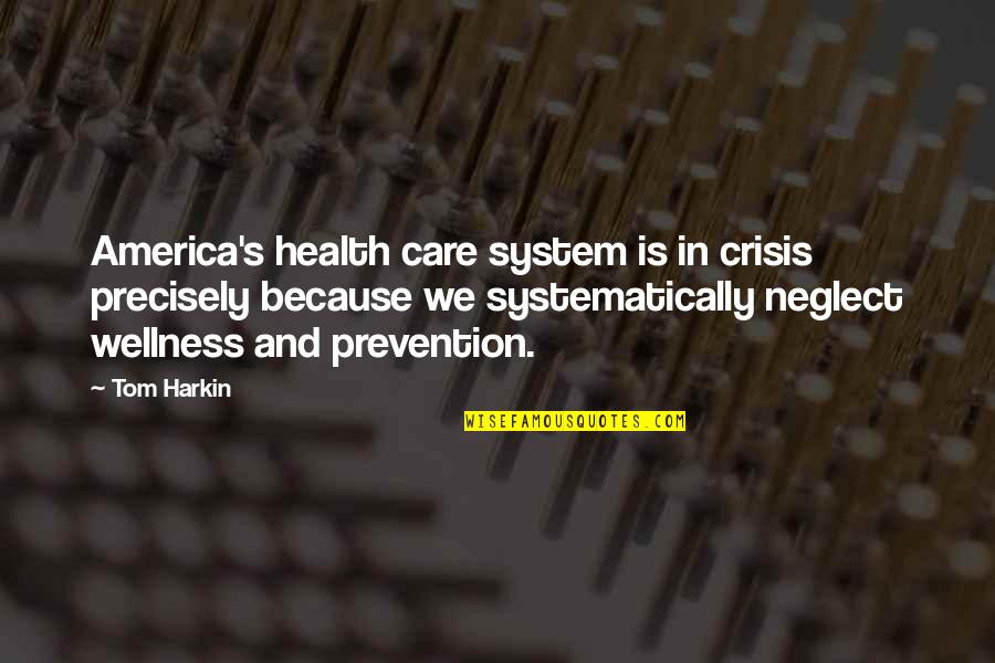 Health Crisis Quotes By Tom Harkin: America's health care system is in crisis precisely