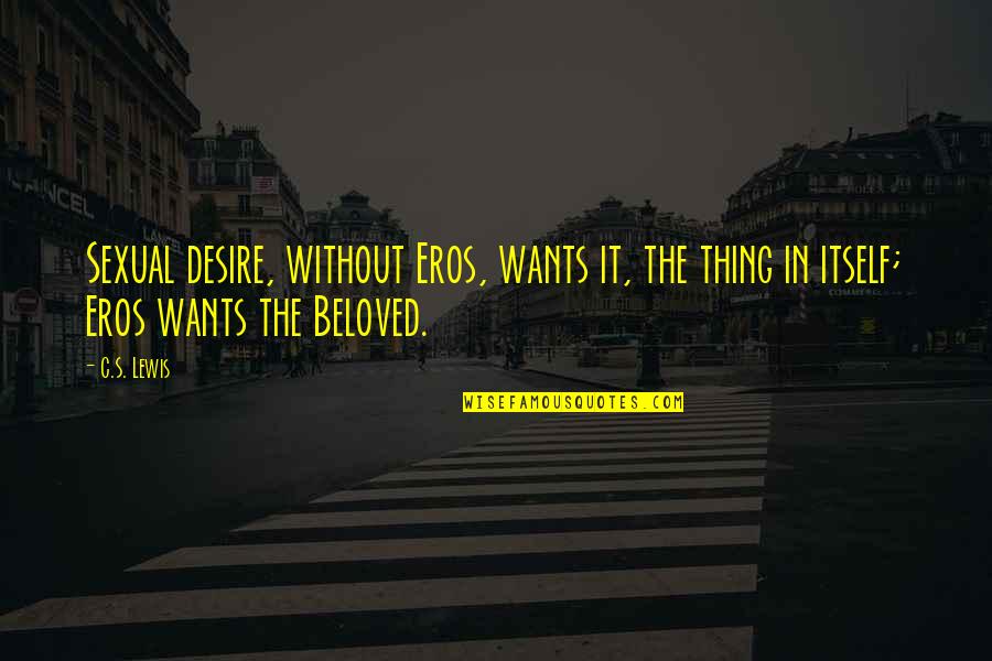 Health Disparity Quotes By C.S. Lewis: Sexual desire, without Eros, wants it, the thing