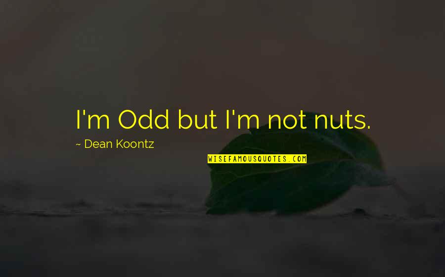 Health Disparity Quotes By Dean Koontz: I'm Odd but I'm not nuts.