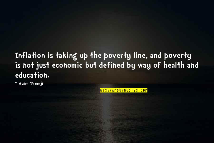 Health Education Quotes By Azim Premji: Inflation is taking up the poverty line, and