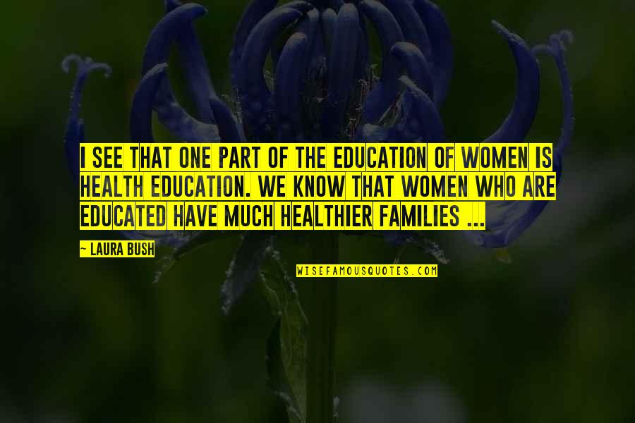 Health Education Quotes By Laura Bush: I see that one part of the education