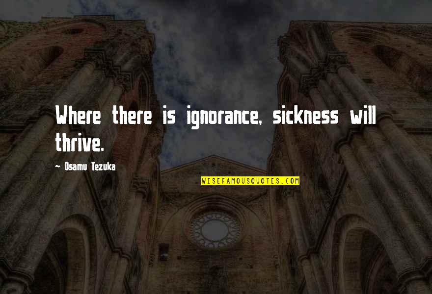Health Education Quotes By Osamu Tezuka: Where there is ignorance, sickness will thrive.