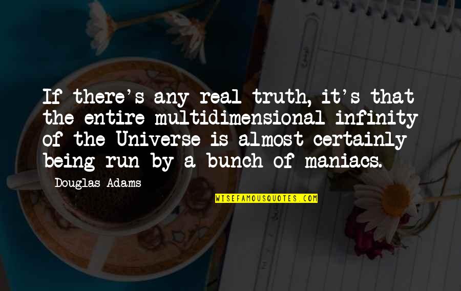 Health Essay Quotes By Douglas Adams: If there's any real truth, it's that the