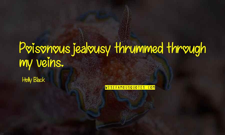 Health Essay Quotes By Holly Black: Poisonous jealousy thrummed through my veins.