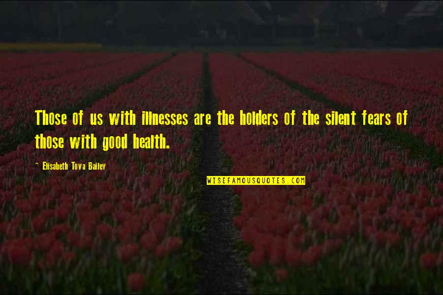 Health Fears Quotes By Elisabeth Tova Bailey: Those of us with illnesses are the holders