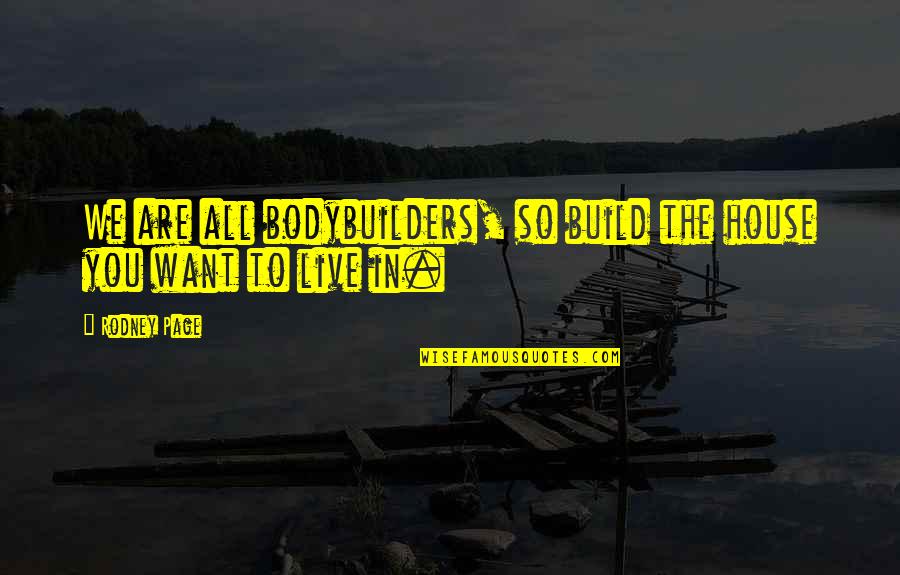 Health Fitness Motivational Quotes By Rodney Page: We are all bodybuilders, so build the house