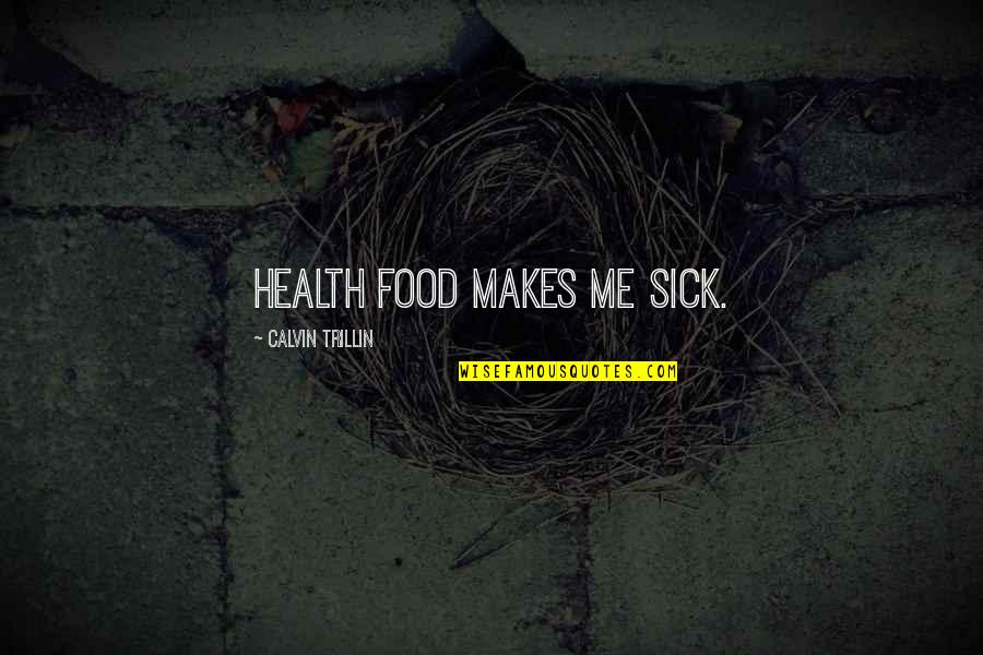 Health Food Quotes By Calvin Trillin: Health food makes me sick.