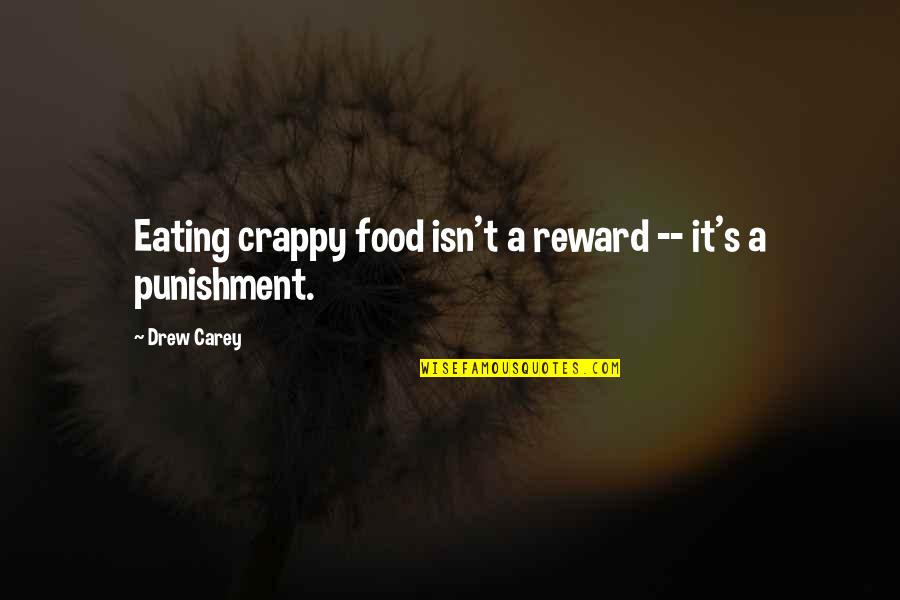Health Food Quotes By Drew Carey: Eating crappy food isn't a reward -- it's