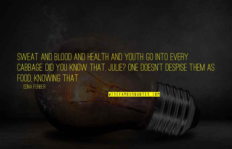 Health Food Quotes By Edna Ferber: Sweat and blood and health and youth go
