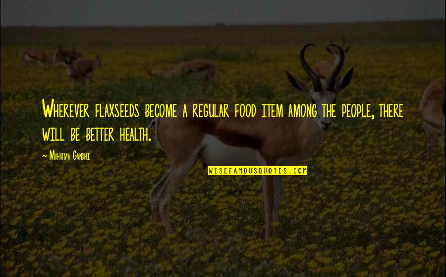 Health Food Quotes By Mahatma Gandhi: Wherever flaxseeds become a regular food item among