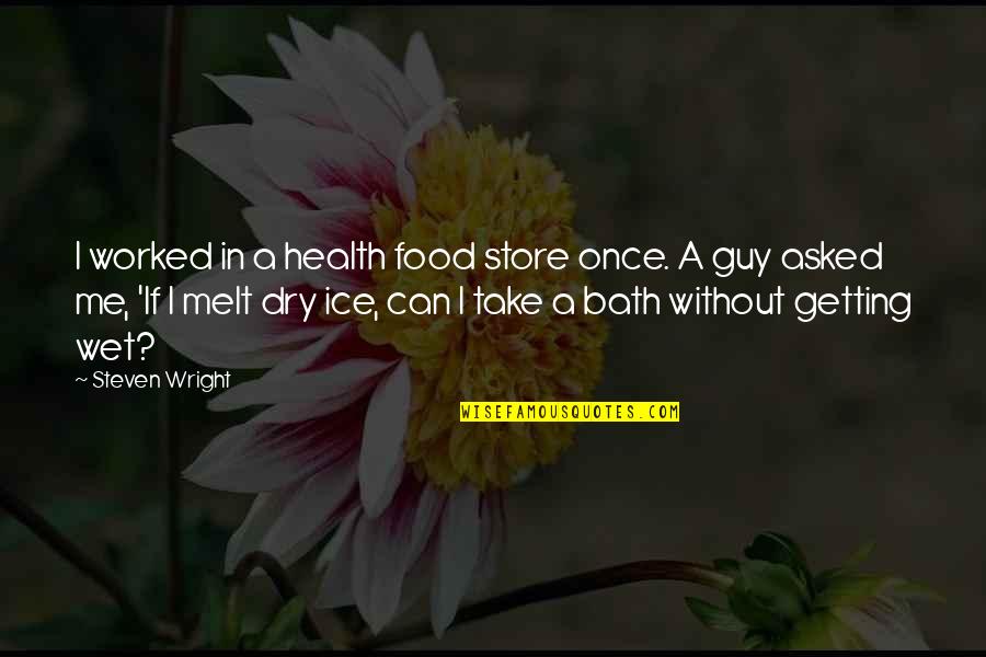 Health Food Quotes By Steven Wright: I worked in a health food store once.