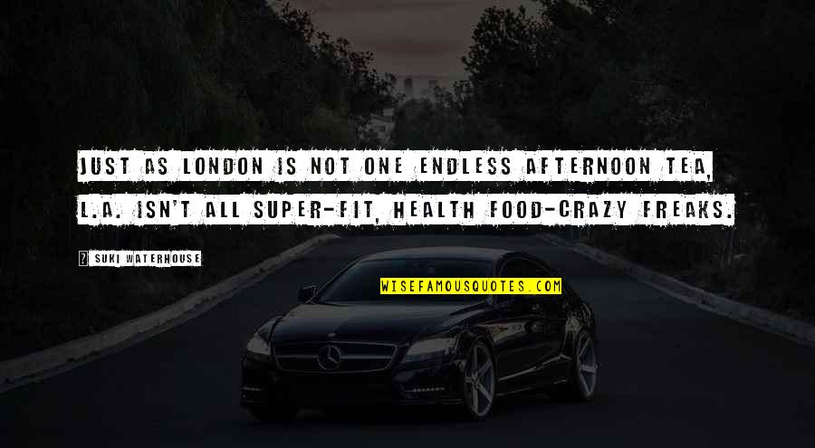 Health Food Quotes By Suki Waterhouse: Just as London is not one endless afternoon