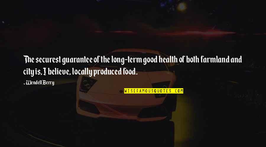 Health Food Quotes By Wendell Berry: The securest guarantee of the long-term good health