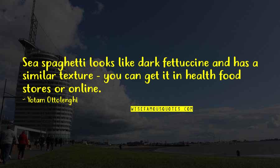 Health Food Quotes By Yotam Ottolenghi: Sea spaghetti looks like dark fettuccine and has