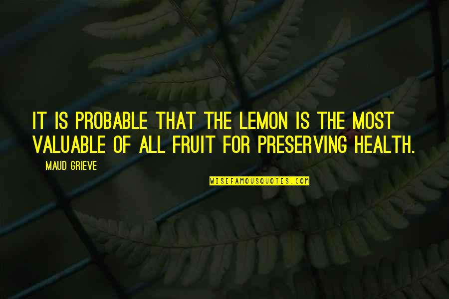 Health For All Quotes By Maud Grieve: It is probable that the lemon is the