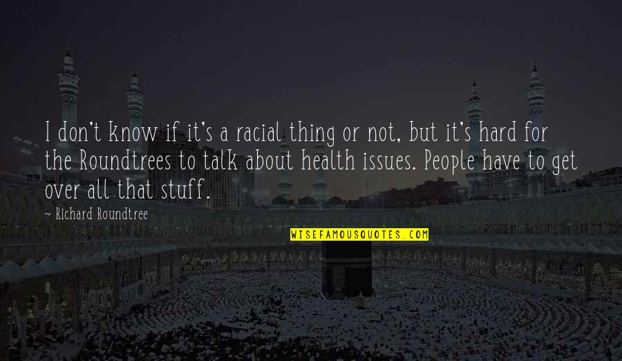 Health For All Quotes By Richard Roundtree: I don't know if it's a racial thing