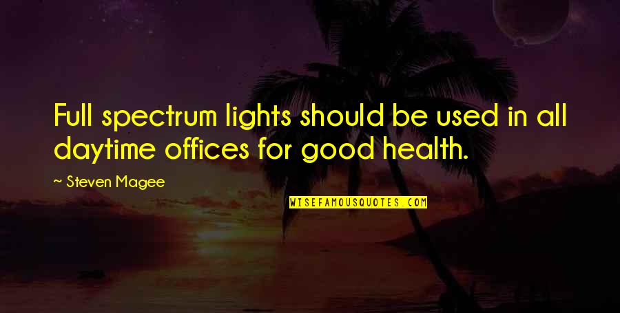Health For All Quotes By Steven Magee: Full spectrum lights should be used in all