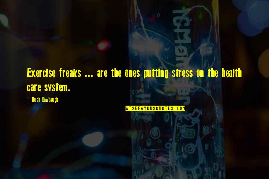 Health Freaks Quotes By Rush Limbaugh: Exercise freaks ... are the ones putting stress