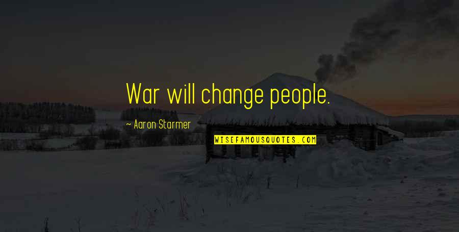 Health Healing And Pain Quotes By Aaron Starmer: War will change people.