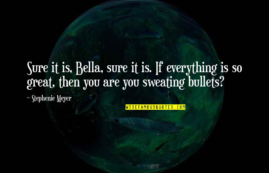 Health In German Quotes By Stephenie Meyer: Sure it is, Bella, sure it is. If