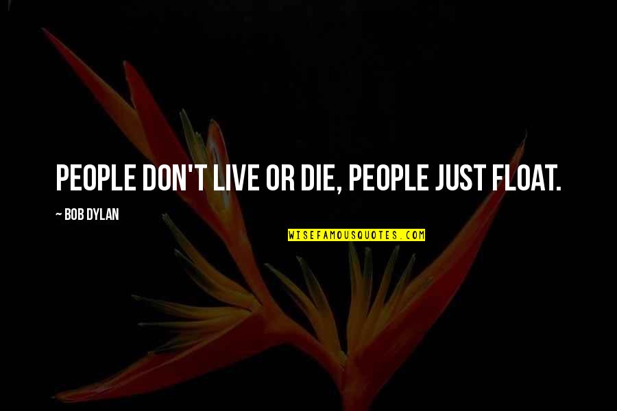 Health In Urdu Quotes By Bob Dylan: People don't live or die, people just float.