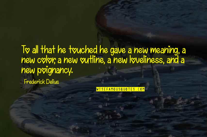 Health Innovation Quotes By Frederick Delius: To all that he touched he gave a Health Innovation Quotes By Frederick Delius: To all that he touched he gave a
