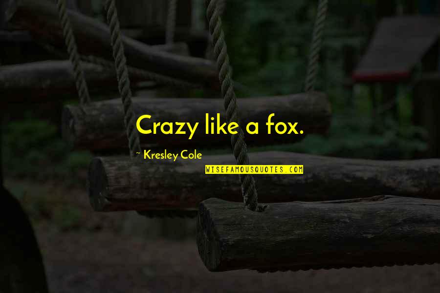 Health Insurance Blue Cross Quote Quotes By Kresley Cole: Crazy like a fox.