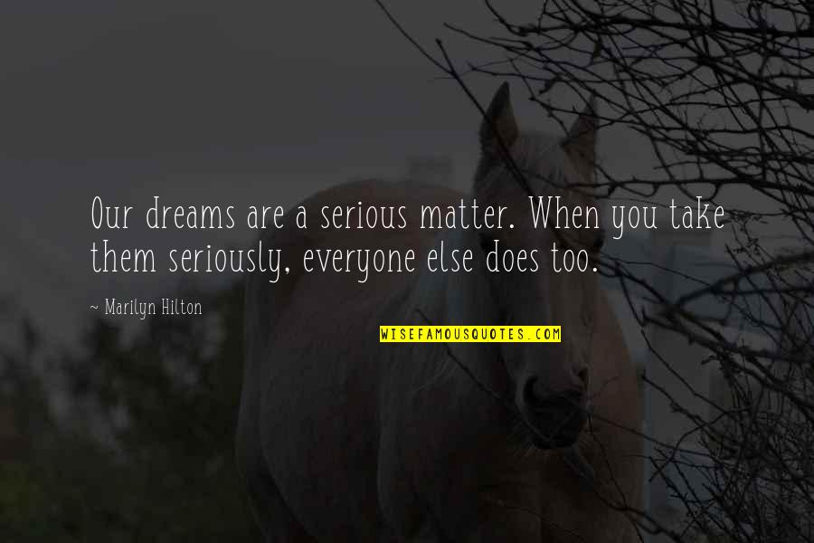 Health Insurance Blue Cross Quote Quotes By Marilyn Hilton: Our dreams are a serious matter. When you