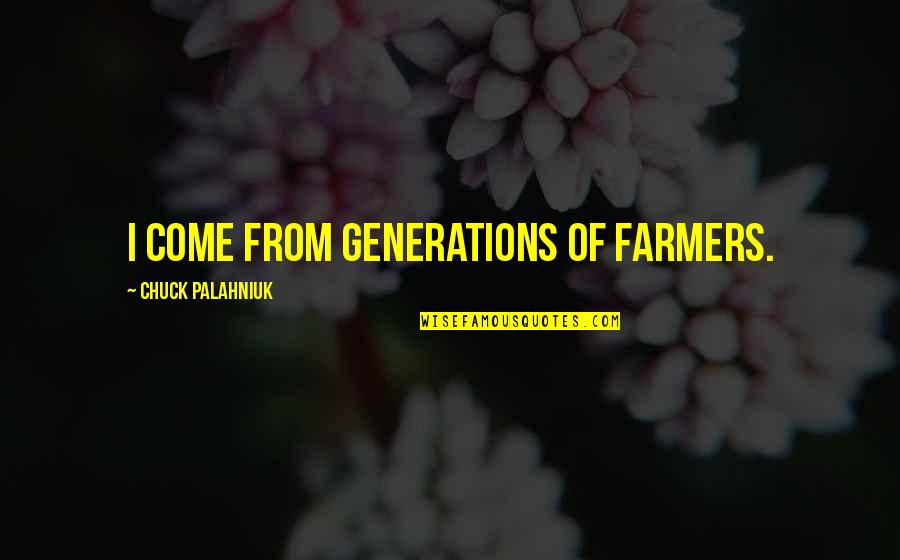 Health Insurance Group Quotes By Chuck Palahniuk: I come from generations of farmers.