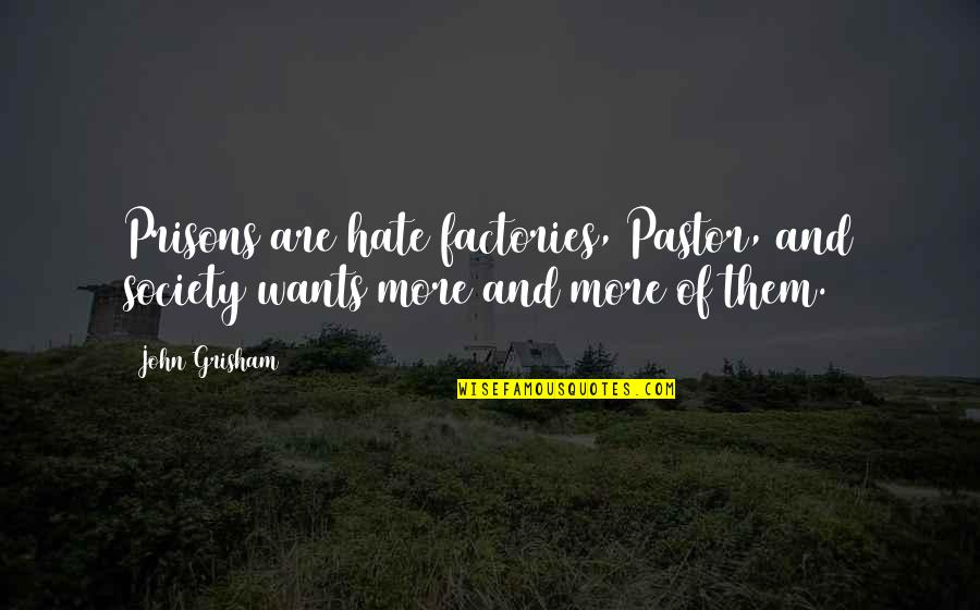 Health Insurance Kansas Quotes By John Grisham: Prisons are hate factories, Pastor, and society wants