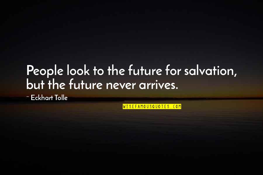 Health Insurance Motivational Quotes By Eckhart Tolle: People look to the future for salvation, but
