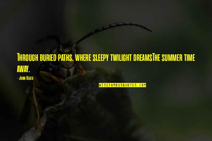 Health Insurance Motivational Quotes By John Keats: Through buried paths, where sleepy twilight dreamsThe summer